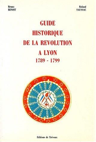 Guide historique de la revolution à lyon 1789-1799